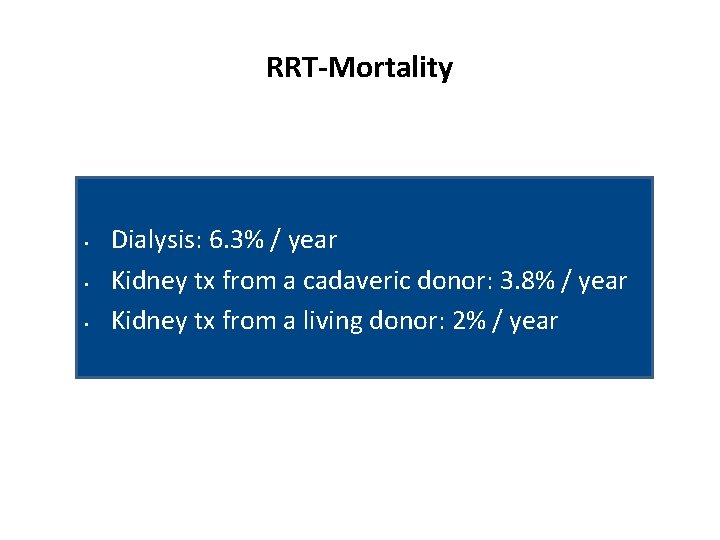 RRT-Mortality • • • Dialysis: 6. 3% / year Kidney tx from a cadaveric