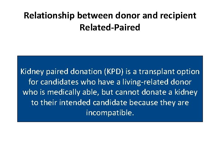 Relationship between donor and recipient Related-Paired Kidney paired donation (KPD) is a transplant option