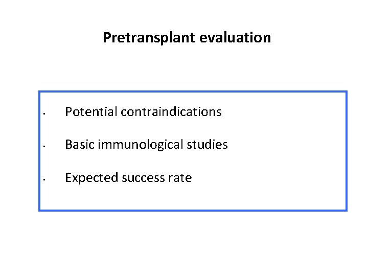 Pretransplant evaluation • Potential contraindications • Basic immunological studies • Expected success rate 