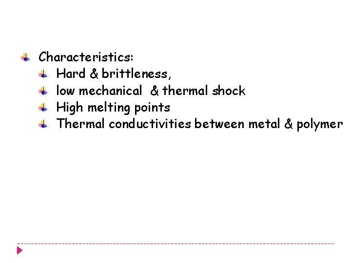 Characteristics: Hard & brittleness, low mechanical & thermal shock High melting points Thermal conductivities