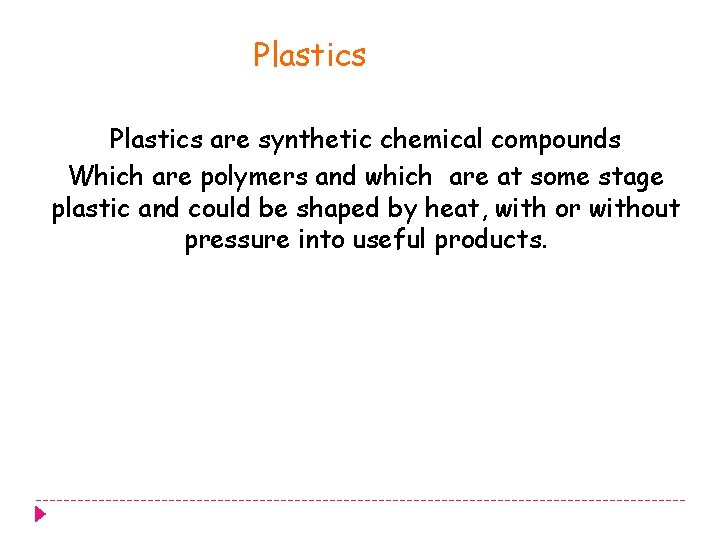 Plastics are synthetic chemical compounds Which are polymers and which are at some stage