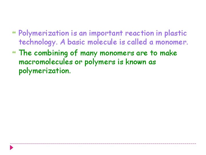  Polymerization is an important reaction in plastic technology. A basic molecule is called