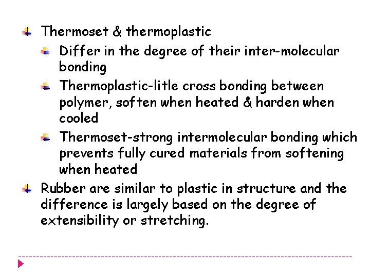 Thermoset & thermoplastic Differ in the degree of their inter-molecular bonding Thermoplastic-litle cross bonding