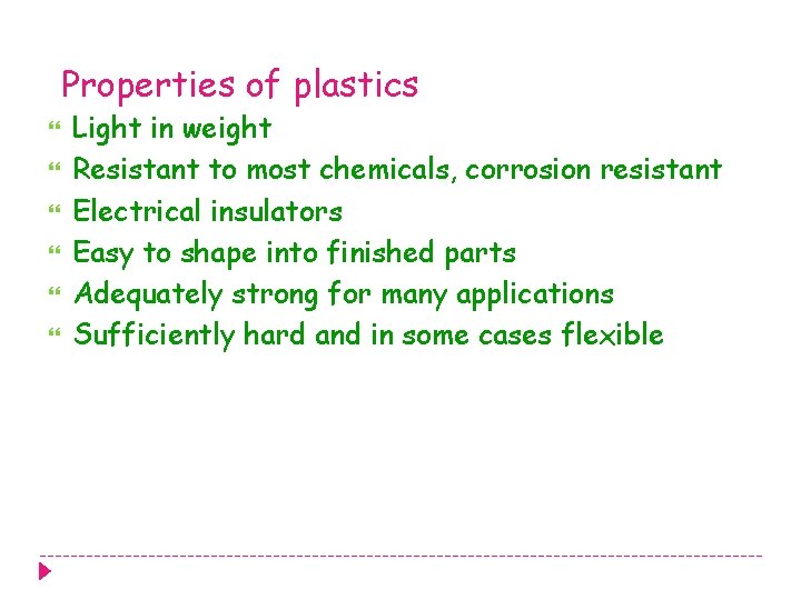 Properties of plastics Light in weight Resistant to most chemicals, corrosion resistant Electrical insulators