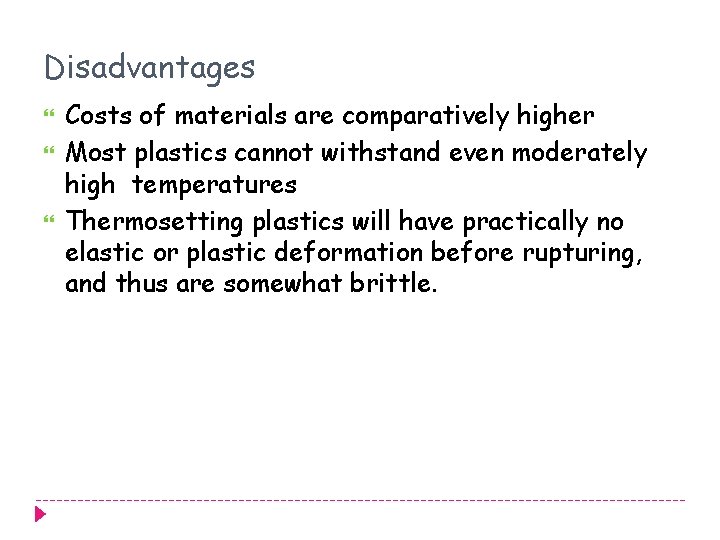 Disadvantages Costs of materials are comparatively higher Most plastics cannot withstand even moderately high