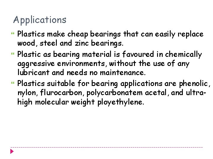Applications Plastics make cheap bearings that can easily replace wood, steel and zinc bearings.