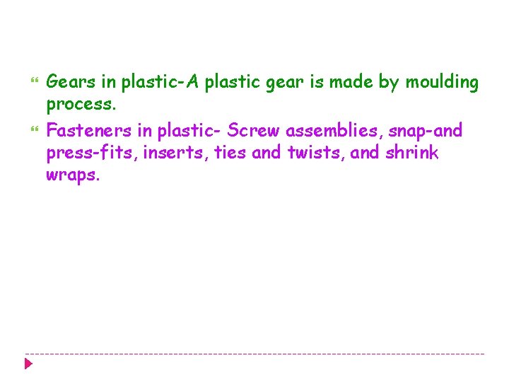  Gears in plastic-A plastic gear is made by moulding process. Fasteners in plastic-