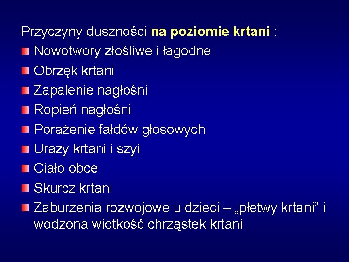 Przyczyny duszności na poziomie krtani : Nowotwory złośliwe i łagodne Obrzęk krtani Zapalenie nagłośni