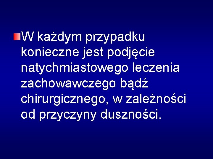 W każdym przypadku konieczne jest podjęcie natychmiastowego leczenia zachowawczego bądź chirurgicznego, w zależności od