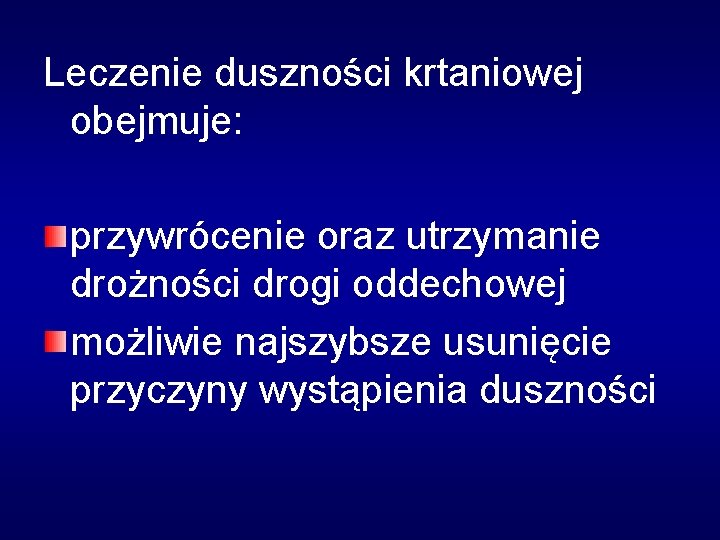 Leczenie duszności krtaniowej obejmuje: przywrócenie oraz utrzymanie drożności drogi oddechowej możliwie najszybsze usunięcie przyczyny