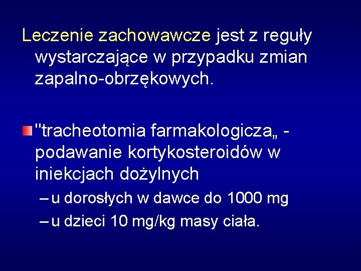 Leczenie zachowawcze jest z reguły wystarczające w przypadku zmian zapalno-obrzękowych. "tracheotomia farmakologicza„ podawanie kortykosteroidów