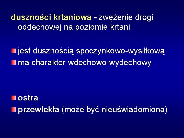 duszności krtaniowa - zwężenie drogi oddechowej na poziomie krtani jest dusznością spoczynkowo-wysiłkową ma charakter