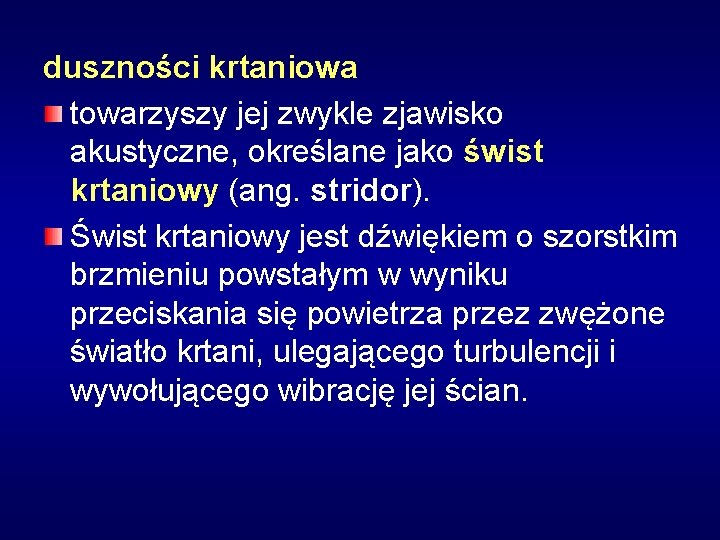 duszności krtaniowa towarzyszy jej zwykle zjawisko akustyczne, określane jako świst krtaniowy (ang. stridor). Świst