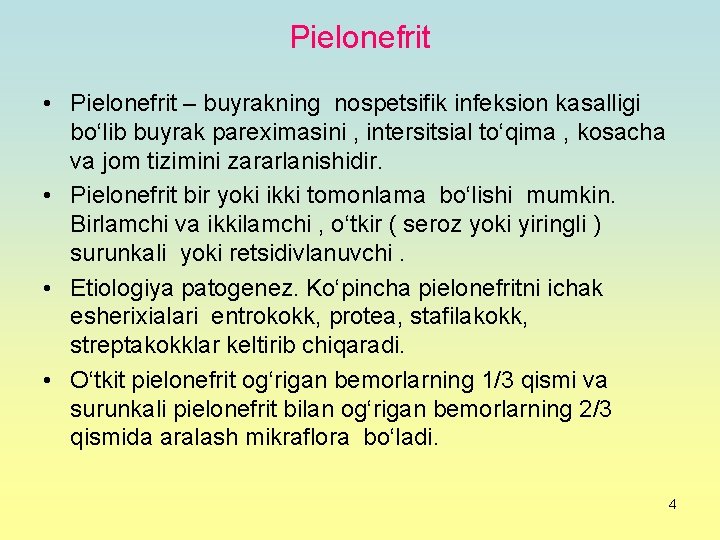 Pielonefrit • Pielonefrit – buyrakning nospetsifik infeksion kasalligi bo‘lib buyrak pareximasini , intersitsial to‘qima