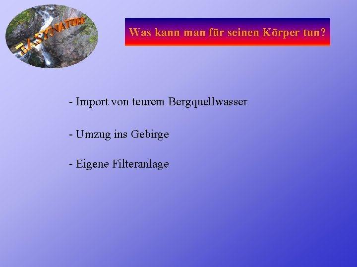 Was kann man für seinen Körper tun? - Import von teurem Bergquellwasser - Umzug