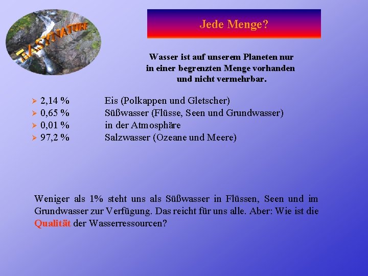 Jede Menge? Wasser ist auf unserem Planeten nur in einer begrenzten Menge vorhanden und