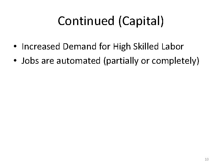 Continued (Capital) • Increased Demand for High Skilled Labor • Jobs are automated (partially