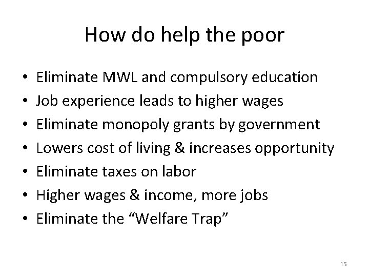 How do help the poor • • Eliminate MWL and compulsory education Job experience