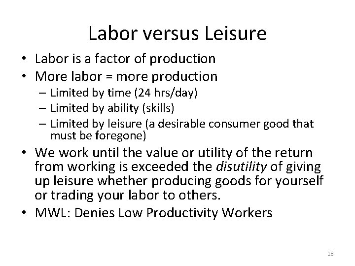 Labor versus Leisure • Labor is a factor of production • More labor =