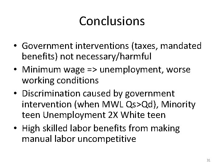 Conclusions • Government interventions (taxes, mandated benefits) not necessary/harmful • Minimum wage => unemployment,