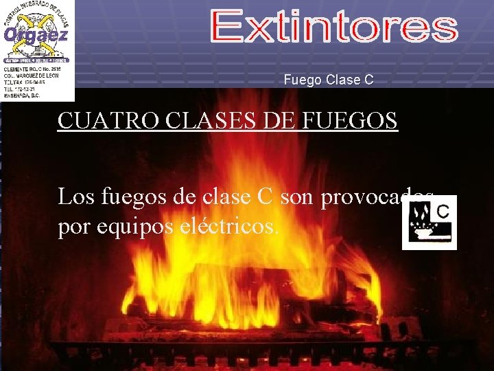 Fuego Clase C CUATRO CLASES DE FUEGOS Los fuegos de clase C son provocados