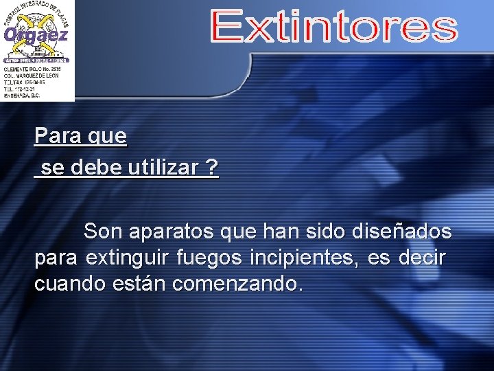 Para que se debe utilizar ? Son aparatos que han sido diseñados para extinguir