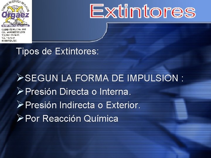 Tipos de Extintores: ØSEGUN LA FORMA DE IMPULSION : ØPresión Directa o Interna. ØPresión