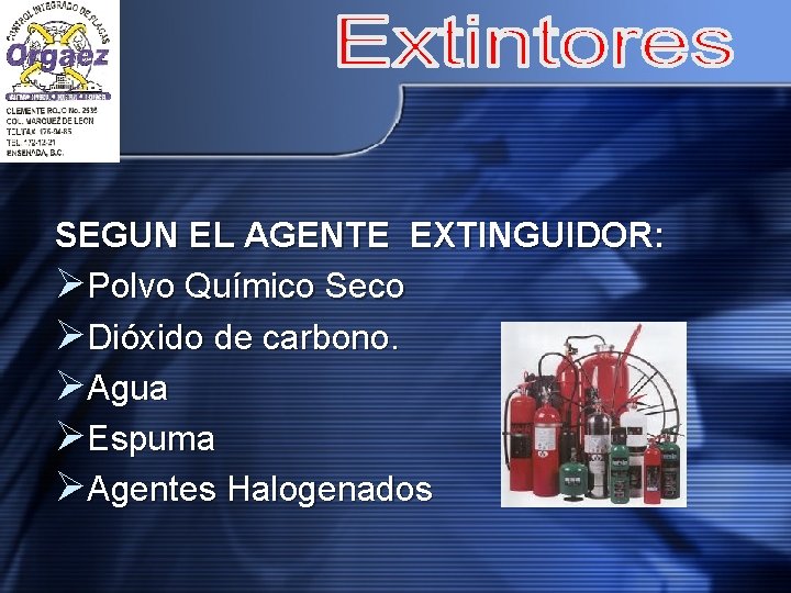 SEGUN EL AGENTE EXTINGUIDOR: ØPolvo Químico Seco ØDióxido de carbono. ØAgua ØEspuma ØAgentes Halogenados