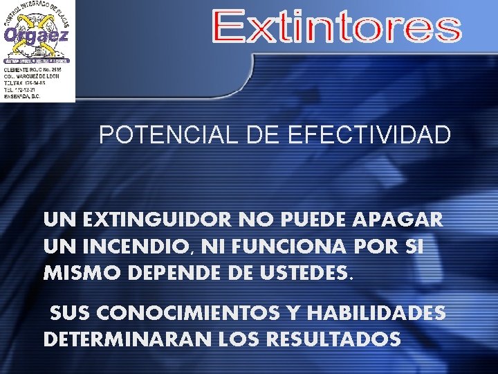 POTENCIAL DE EFECTIVIDAD UN EXTINGUIDOR NO PUEDE APAGAR UN INCENDIO, NI FUNCIONA POR SI