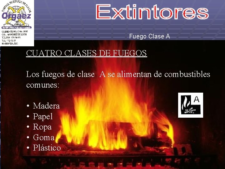 Fuego Clase A CUATRO CLASES DE FUEGOS Los fuegos de clase A se alimentan