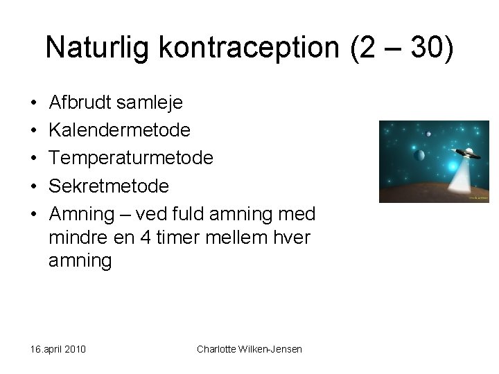 Naturlig kontraception (2 – 30) • • • Afbrudt samleje Kalendermetode Temperaturmetode Sekretmetode Amning