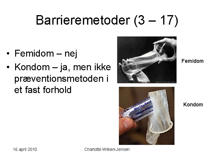 Barrieremetoder (3 – 17) • Femidom – nej • Kondom – ja, men ikke