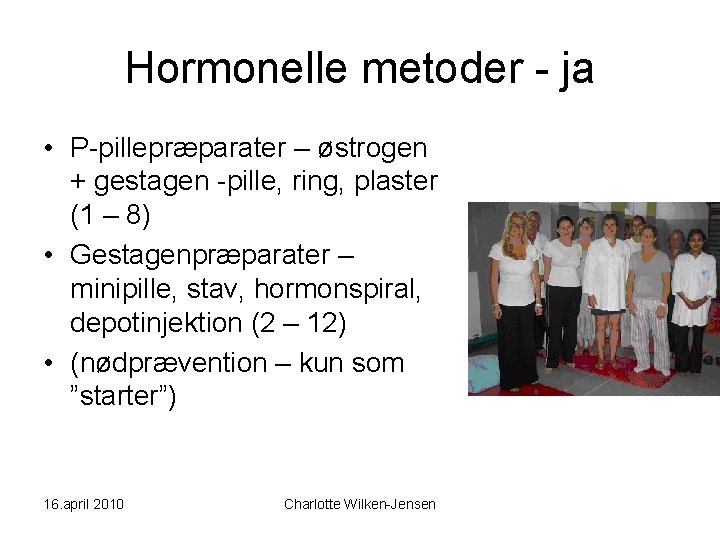 Hormonelle metoder - ja • P-pillepræparater – østrogen + gestagen -pille, ring, plaster (1