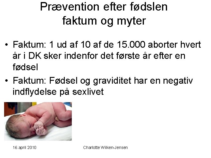 Prævention efter fødslen faktum og myter • Faktum: 1 ud af 10 af de