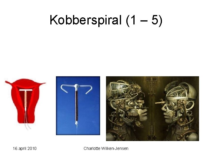 Kobberspiral (1 – 5) 16. april 2010 Charlotte Wilken-Jensen 