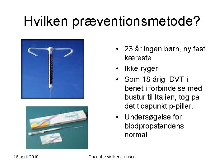 Hvilken præventionsmetode? • 23 år ingen børn, ny fast kæreste • Ikke-ryger • Som