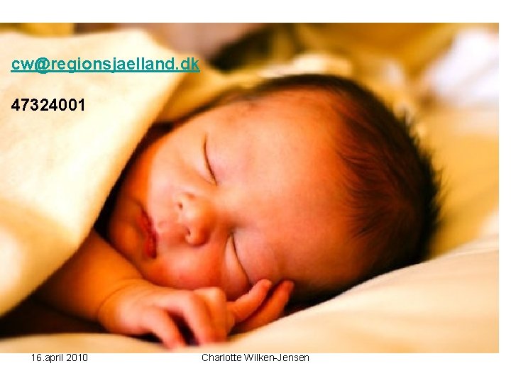 cw@regionsjaelland. dk 47324001 16. april 2010 Charlotte Wilken-Jensen cw@regionsjaelland. dk 47324001 16. april 2010 Charlotte Wilken-Jensen
