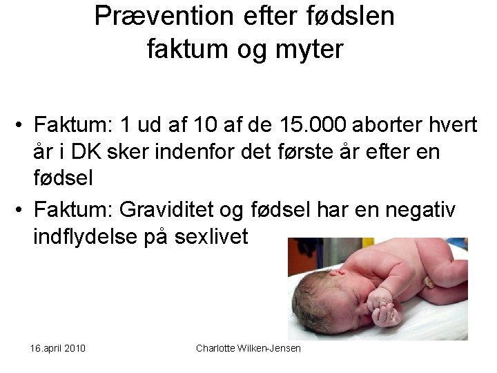 Prævention efter fødslen faktum og myter • Faktum: 1 ud af 10 af de