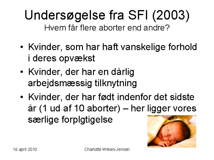 Undersøgelse fra SFI (2003) Hvem får flere aborter end andre? • Kvinder, som har