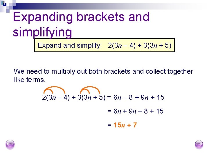 Expanding brackets and simplifying Expand simplify: 2(3 n – 4) + 3(3 n +