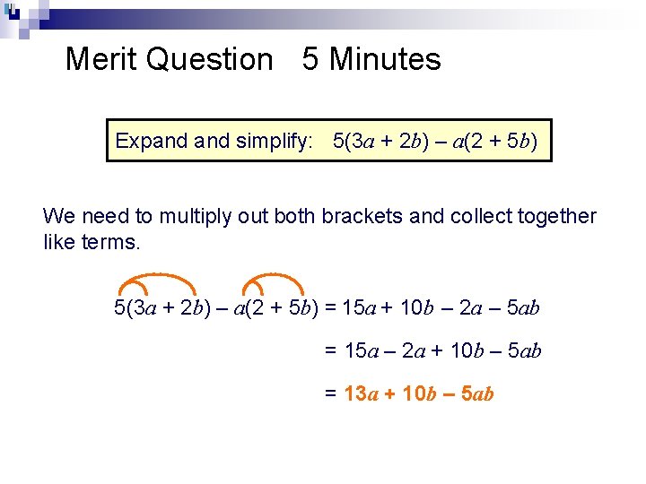 Merit Question 5 Minutes Expand simplify: 5(3 a + 2 b) – a(2 +