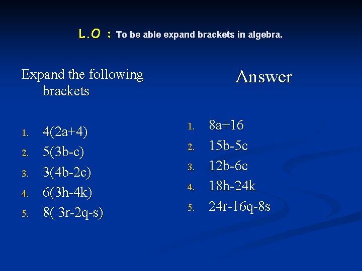 L. O : To be able expand brackets in algebra. Expand the following brackets