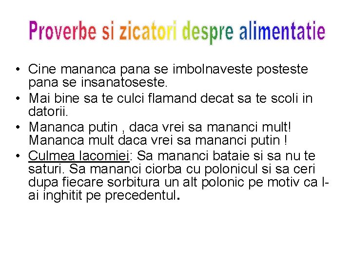  • Cine mananca pana se imbolnaveste posteste pana se insanatoseste. • Mai bine