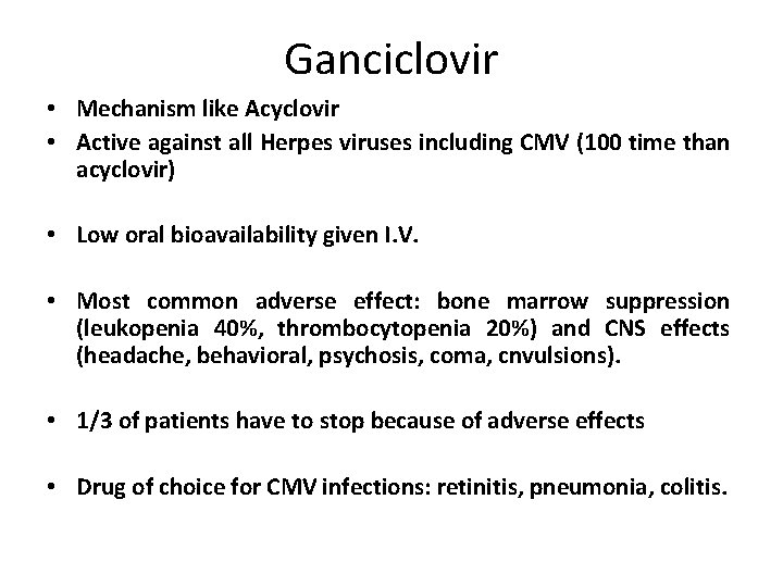 Ganciclovir • Mechanism like Acyclovir • Active against all Herpes viruses including CMV (100