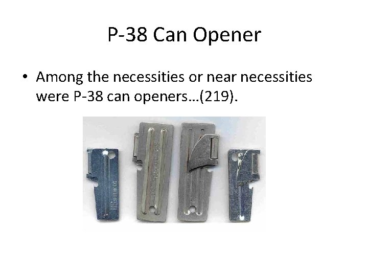 P-38 Can Opener • Among the necessities or near necessities were P-38 can openers…(219).