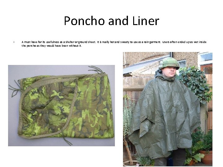 Poncho and Liner • A must have for its usefulness as a shelter or