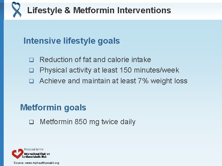 Lifestyle & Metformin Interventions Intensive lifestyle goals Reduction of fat and calorie intake q