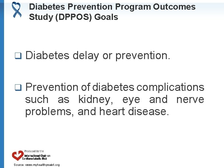 Diabetes Prevention Program Outcomes Study (DPPOS) Goals q Diabetes delay or prevention. q Prevention