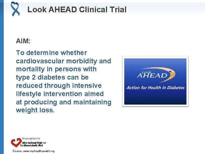 Look AHEAD Clinical Trial AIM: To determine whether cardiovascular morbidity and mortality in persons