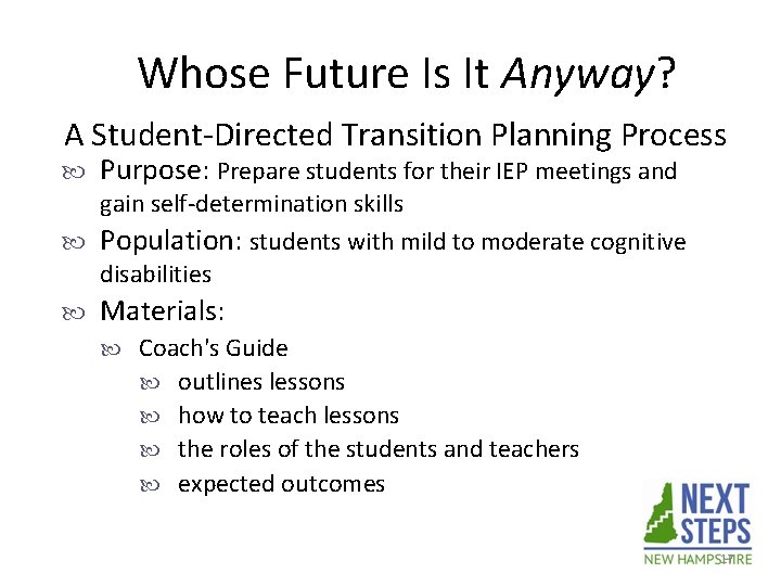 Whose Future Is It Anyway? A Student-Directed Transition Planning Process Purpose: Prepare students for